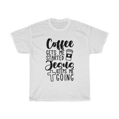 Coffee Gets Me Started Jesus Keeps Me Going Unisex Shirt